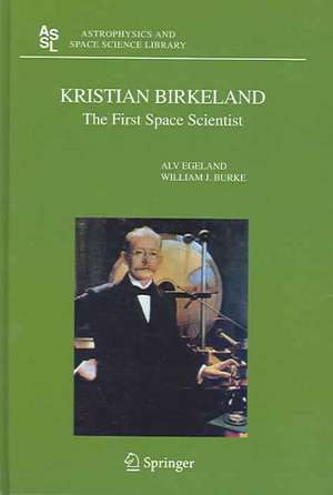 Kristian Birkeland: The First Space Scientist de Alv Egeland