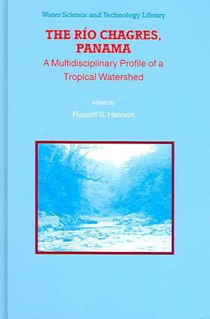 The Rio Chagres, Panama: A Multidisciplinary Profile of a Tropical Watershed de Russell S. Harmon