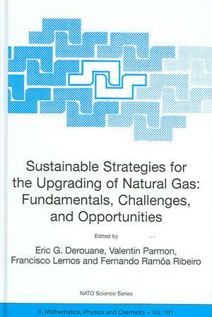 Sustainable Strategies for the Upgrading of Natural Gas: Fundamentals, Challenges, and Opportunities: Proceedings of the NATO Advanced Study Institute, held in Vilamoura, Portugal, July 6 - 18, 2003 de E.G. Derouane