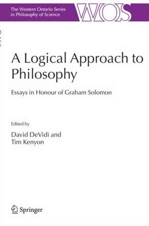 A Logical Approach to Philosophy: Essays in Honour of Graham Solomon de David DeVidi