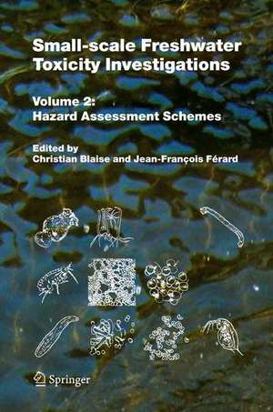 Small-scale Freshwater Toxicity Investigations: Volume 2 - Hazard Assessment Schemes de Christian Blaise