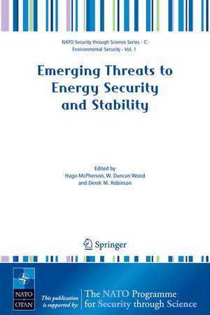 Emerging Threats to Energy Security and Stability: Proceedings of the NATO Advanced Research Workshop on Emerging Threats to Energy Security and Stability, London, United Kingdom, from 23 to 25 January 2004 de Hugo McPherson