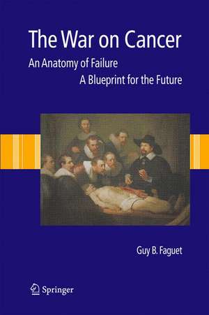 The War on Cancer: An Anatomy of Failure, A Blueprint for the Future de Guy B. Faguet