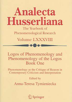 Logos of Phenomenology and Phenomenology of the Logos. Book One: Phenomenology as the Critique of Reason in Contemporary Criticism and Interpretation de Anna-Teresa Tymieniecka