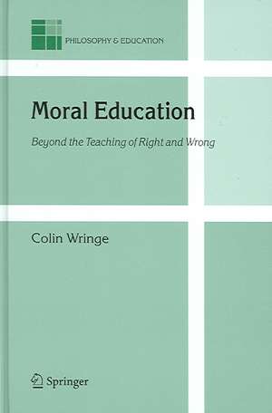 Moral Education: Beyond the Teaching of Right and Wrong de Colin Wringe