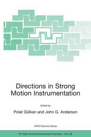 Directions in Strong Motion Instrumentation: Proceedings of the NATO SFP Workshop on Future Directions in Instrumentation for Strong Motion and Engineering Seismology, Kusadasi, Izmir, May 17-21, 2004 de Polat Gülkan