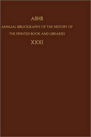 Annual Bibliography of the History of the Printed Book and Libraries: Volume 31 de Department of Information & Collections