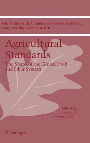 Agricultural Standards: The Shape of the Global Food and Fiber System de Jim Bingen