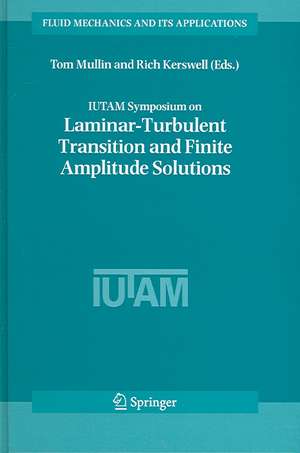 IUTAM Symposium on Laminar-Turbulent Transition and Finite Amplitude Solutions de Tom Mullin