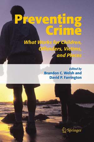 Preventing Crime: What Works for Children, Offenders, Victims and Places de Brandon C. Welsh