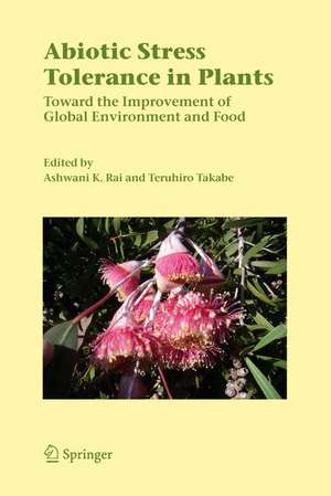 Abiotic Stress Tolerance in Plants: Toward the Improvement of Global Environment and Food de Ashwani K. Rai