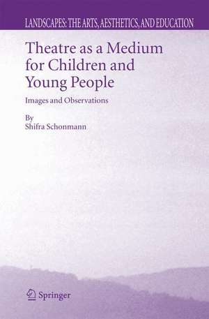 Theatre as a Medium for Children and Young People: Images and Observations de Shifra Schonmann