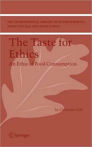 The Taste for Ethics: An Ethic of Food Consumption de Christian Coff