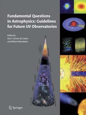 Fundamental Questions in Astrophysics: Guidelines for Future UV Observatories de Ana I. Gómez de Castro