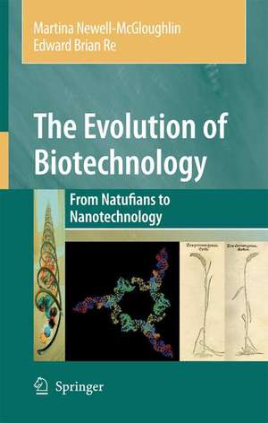 The Evolution of Biotechnology: From Natufians to Nanotechnology de Martina Newell-McGloughlin