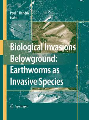 Biological Invasions Belowground: Earthworms as Invasive Species de Paul F. Hendrix