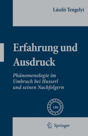 Erfahrung und Ausdruck: Phänomenologie im Umbruch bei Husserl und seinen Nachfolgern de László Tengelyi