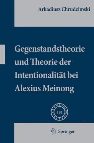 Gegenstandstheorie und Theorie der Intentionalität bei Alexius Meinong de Arkadiusz Chrudzimski