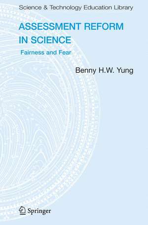 Assessment Reform in Science: Fairness and Fear de Benny B.H.W Yung