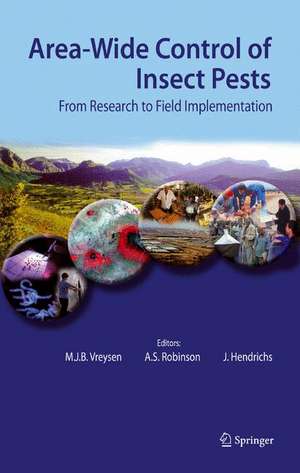 Area-Wide Control of Insect Pests: From Research to Field Implementation de M.J.B. Vreysen