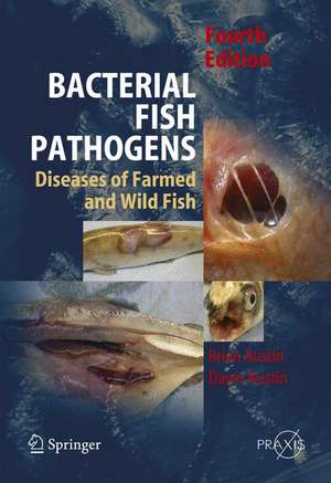 Bacterial Fish Pathogens: Disease of Farmed and Wild Fish de B. Austin