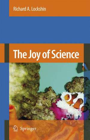 The Joy of Science: An Examination of How Scientists Ask and Answer Questions Using the Story of Evolution as a Paradigm de Richard A. Lockshin