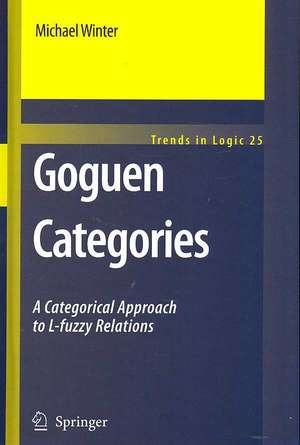 Goguen Categories: A Categorical Approach to L-fuzzy Relations de Michael Winter