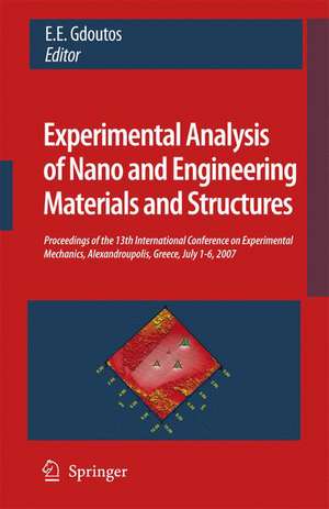 Experimental Analysis of Nano and Engineering Materials and Structures: Proceedings of the 13th International Conference on Experimental Mechanics, Alexandroupolis, Greece, July 1-6, 2007 de E.E. Gdoutos