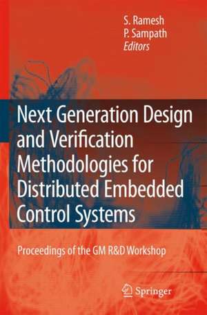 Next Generation Design and Verification Methodologies for Distributed Embedded Control Systems: Proceedings of the GM R&D Workshop, Bangalore, India, January 2007 de S. Ramesh