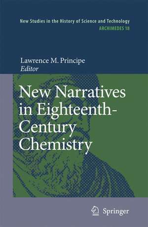 New Narratives in Eighteenth-Century Chemistry: Contributions from the First Francis Bacon Workshop, 21-23 April 2005, California Institute of Technology, Pasadena, California de Lawrence M. Principe