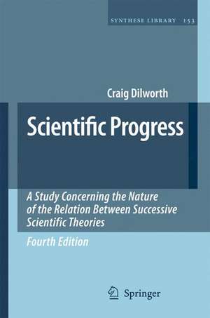 Scientific Progress: A Study Concerning the Nature of the Relation Between Successive Scientific Theories de Craig Dilworth
