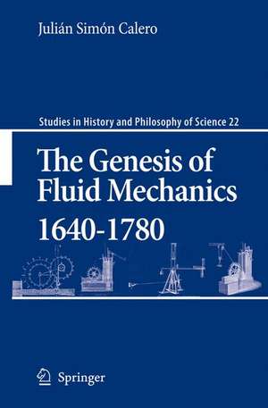 The Genesis of Fluid Mechanics 1640-1780 de Julián Simón Calero