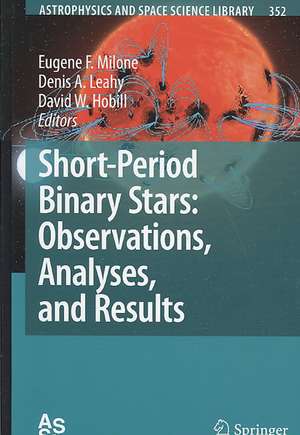 Short-Period Binary Stars: Observations, Analyses, and Results de Eugene F. Milone