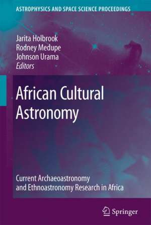 African Cultural Astronomy: Current Archaeoastronomy and Ethnoastronomy research in Africa de Jarita Holbrook