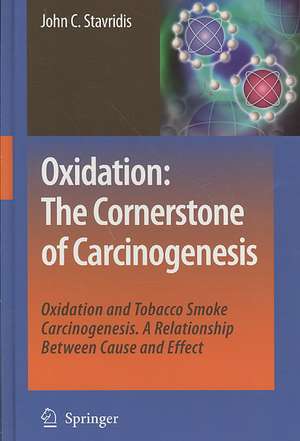 Oxidation: The Cornerstone of Carcinogenesis: Oxidation and Tobacco Smoke Carcinogenesis. A Relationship Between Cause and Effect de John C. Stavridis