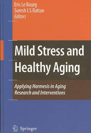 Mild Stress and Healthy Aging: Applying hormesis in aging research and interventions de Eric Le Bourg