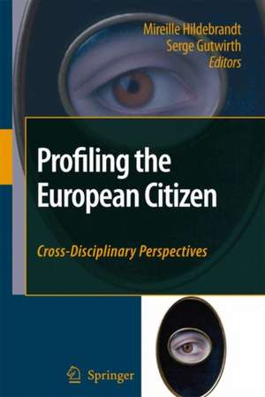 Profiling the European Citizen: Cross-Disciplinary Perspectives de Mireille Hildebrandt