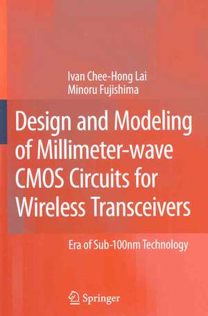 Design and Modeling of Millimeter-wave CMOS Circuits for Wireless Transceivers: Era of Sub-100nm Technology de Ivan Chee-Hong Lai