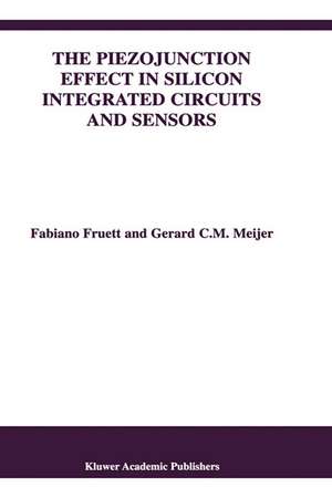 The Piezojunction Effect in Silicon Integrated Circuits and Sensors de Fabiano Fruett