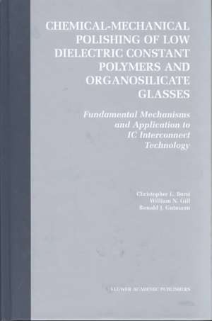 Chemical-Mechanical Polishing of Low Dielectric Constant Polymers and Organosilicate Glasses: Fundamental Mechanisms and Application to IC Interconnect Technology de Christopher Lyle Borst