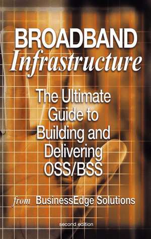 Broadband Infrastructure: The Ultimate Guide to Building and Delivering OSS/BSS de Shailendra Jain