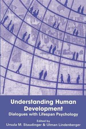 Understanding Human Development: Dialogues with Lifespan Psychology de Ursula M. Staudinger