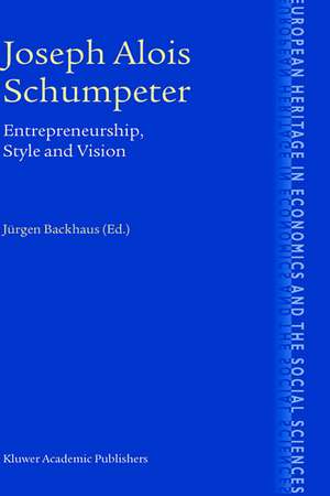 Joseph Alois Schumpeter: Entrepreneurship, Style and Vision de Jürgen G. Backhaus