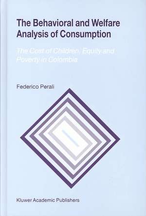 The Behavioral and Welfare Analysis of Consumption: The Cost of Children, Equity and Poverty in Colombia de Federico Perali