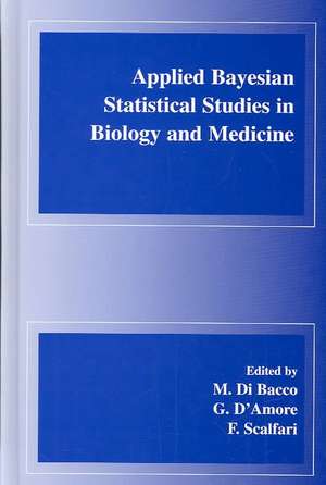 Applied Bayesian Statistical Studies in Biology and Medicine de M. di Bacco