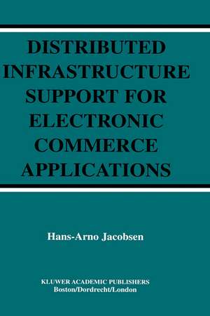 Distributed Infrastructure Support for Electronic Commerce Applications de Hans-Arno Jacobsen