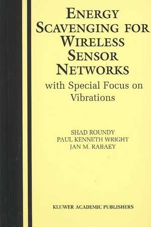 Energy Scavenging for Wireless Sensor Networks: with Special Focus on Vibrations de Shad Roundy