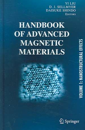 Handbook of Advanced Magnetic Materials: Vol 1. Nanostructural Effects. Vol 2. Characterization and Simulation. Vol 3. Fabrication and Processing. Vol 4. Properties and Applications de Yi Liu