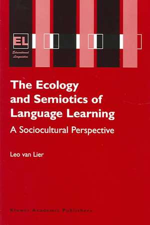 The Ecology and Semiotics of Language Learning: A Sociocultural Perspective de Leo van Lier