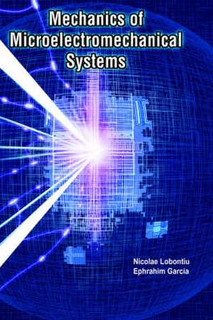 Mechanics of Microelectromechanical Systems de Nicolae Lobontiu